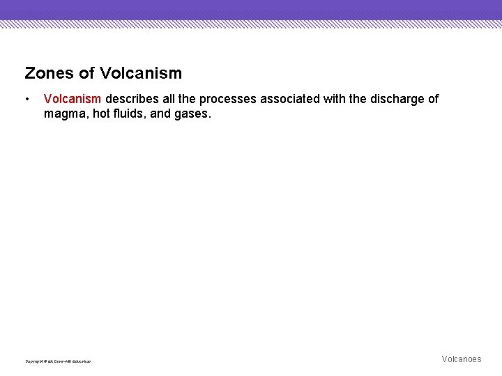 Zones of Volcanism • Volcanism describes all the processes associated with the discharge of