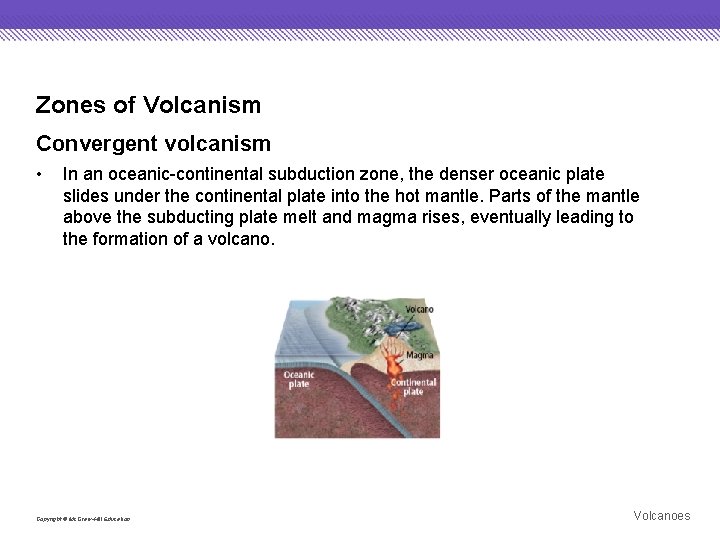 Zones of Volcanism Convergent volcanism • In an oceanic-continental subduction zone, the denser oceanic