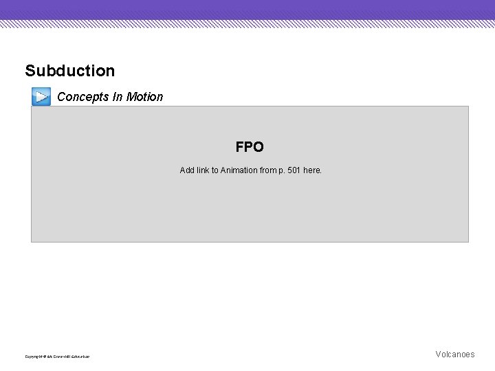 Subduction Concepts In Motion FPO Add link to Animation from p. 501 here. Copyright