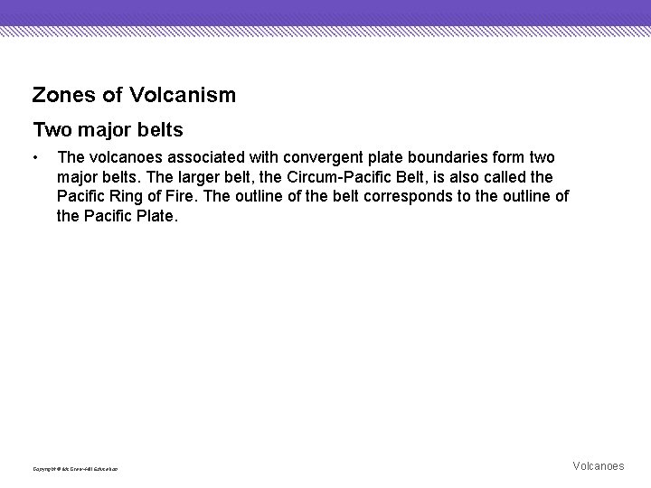 Zones of Volcanism Two major belts • The volcanoes associated with convergent plate boundaries