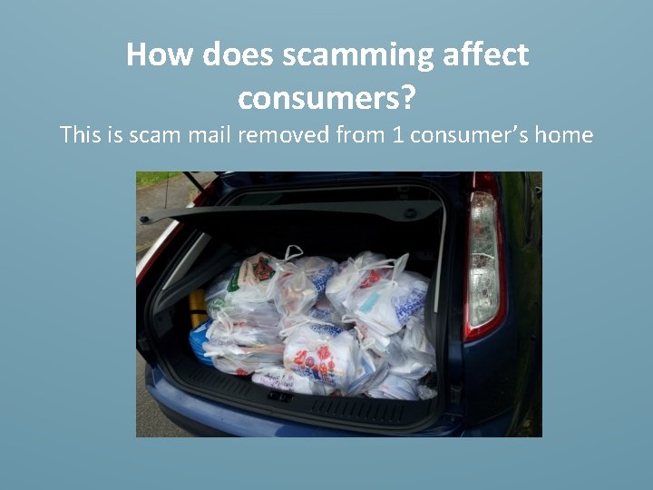 How does scamming affect consumers? This is scam mail removed from 1 consumer’s home