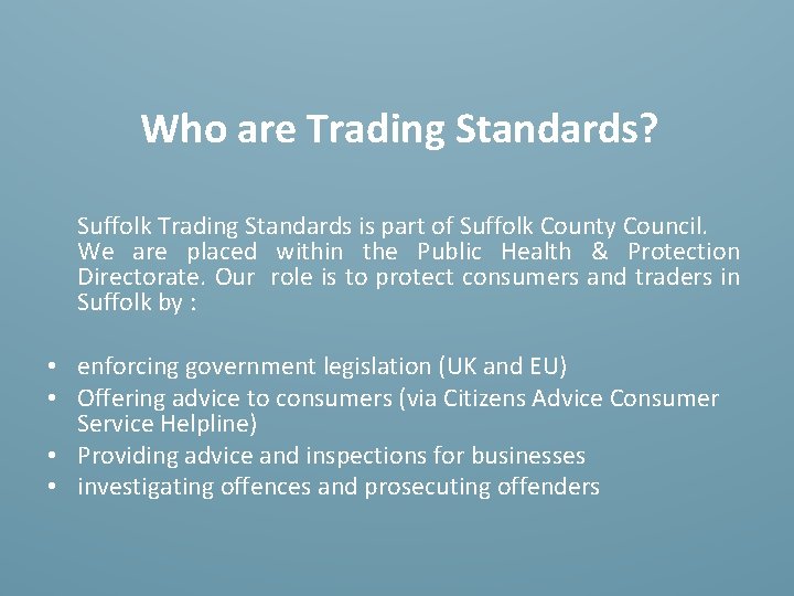 Who are Trading Standards? Suffolk Trading Standards is part of Suffolk County Council. We