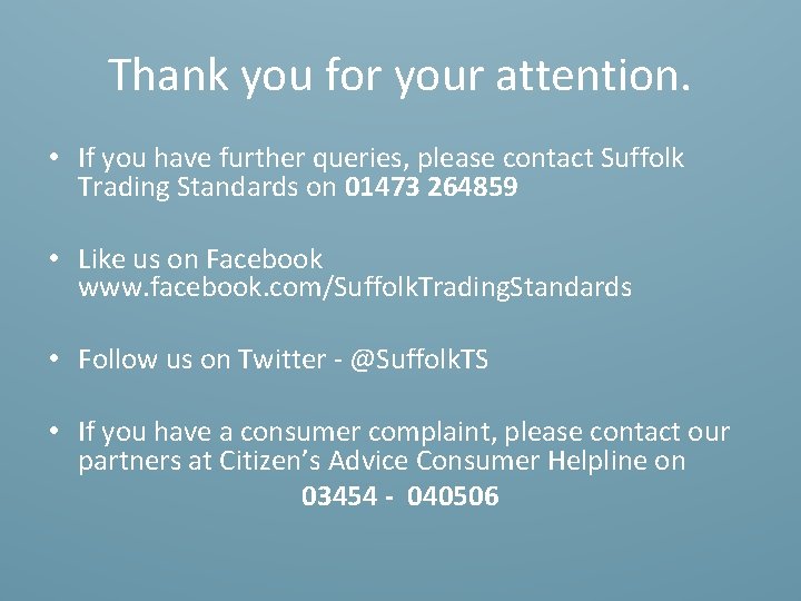 Thank you for your attention. • If you have further queries, please contact Suffolk