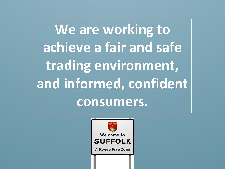 We are working to achieve a fair and safe trading environment, and informed, confident