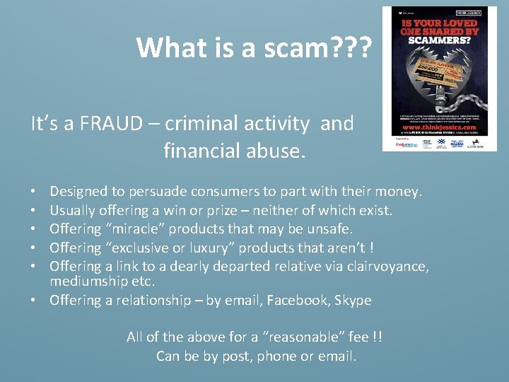 What is a scam? ? ? It’s a FRAUD – criminal activity and financial