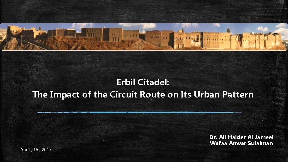 Erbil Citadel: The Impact of the Circuit Route on Its Urban Pattern Dr. Ali