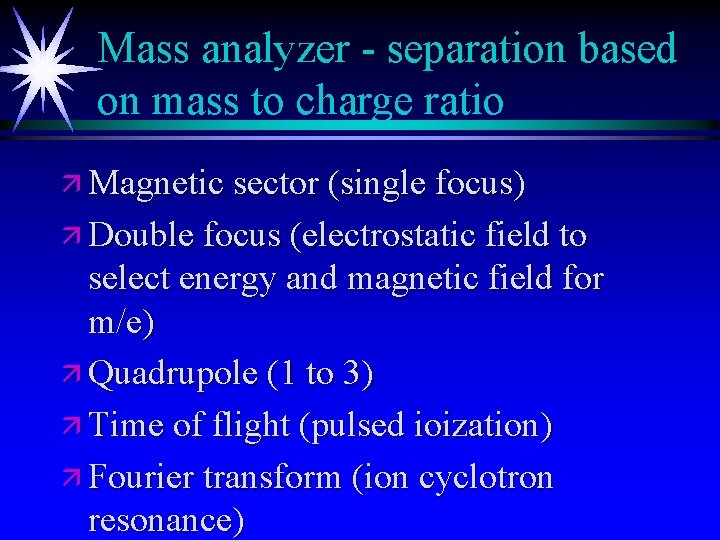 Mass analyzer - separation based on mass to charge ratio ä Magnetic sector (single