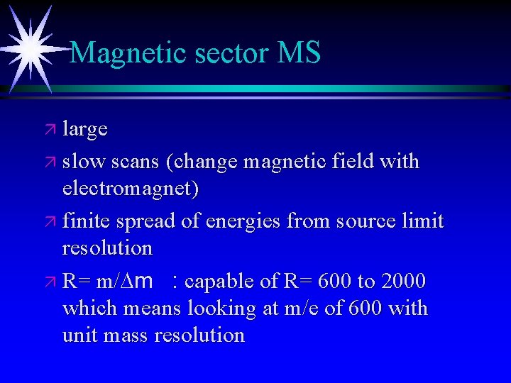 Magnetic sector MS ä large ä slow scans (change magnetic field with electromagnet) ä