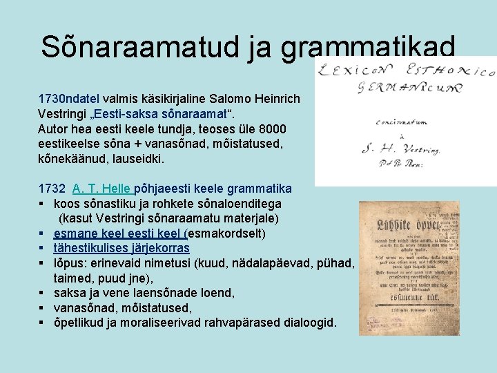 Sõnaraamatud ja grammatikad 1730 ndatel valmis käsikirjaline Salomo Heinrich Vestringi „Eesti-saksa sõnaraamat“. Autor hea