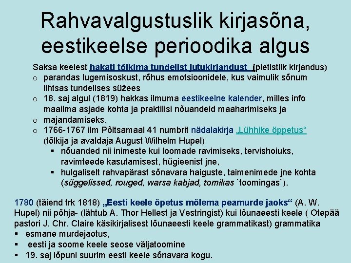 Rahvavalgustuslik kirjasõna, eestikeelse perioodika algus Saksa keelest hakati tõlkima tundelist jutukirjandust (pietistlik kirjandus) o