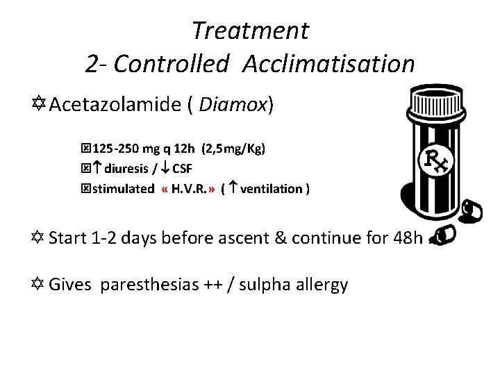 Treatment 2 - Controlled Acclimatisation Y Acetazolamide ( Diamox) ý 125 -250 mg q