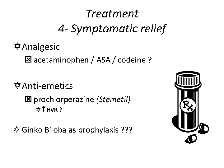 Treatment 4 - Symptomatic relief Y Analgesic ý acetaminophen / ASA / codeine ?