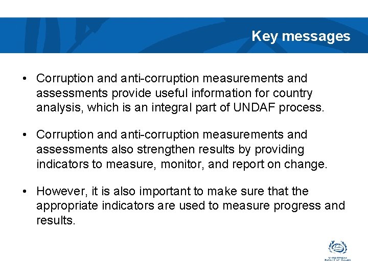 Key messages • Corruption and anti-corruption measurements and assessments provide useful information for country