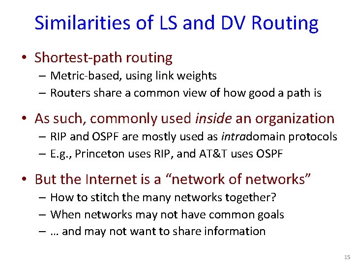 Similarities of LS and DV Routing • Shortest-path routing – Metric-based, using link weights