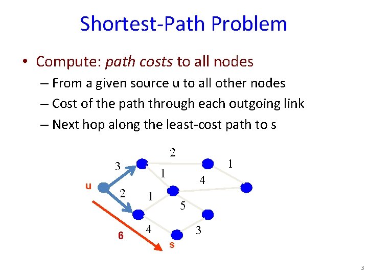 Shortest-Path Problem • Compute: path costs to all nodes – From a given source