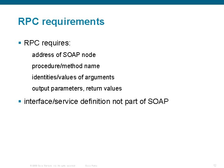 RPC requirements § RPC requires: address of SOAP node procedure/method name identities/values of arguments RPC requirements § RPC requires: address of SOAP node procedure/method name identities/values of arguments