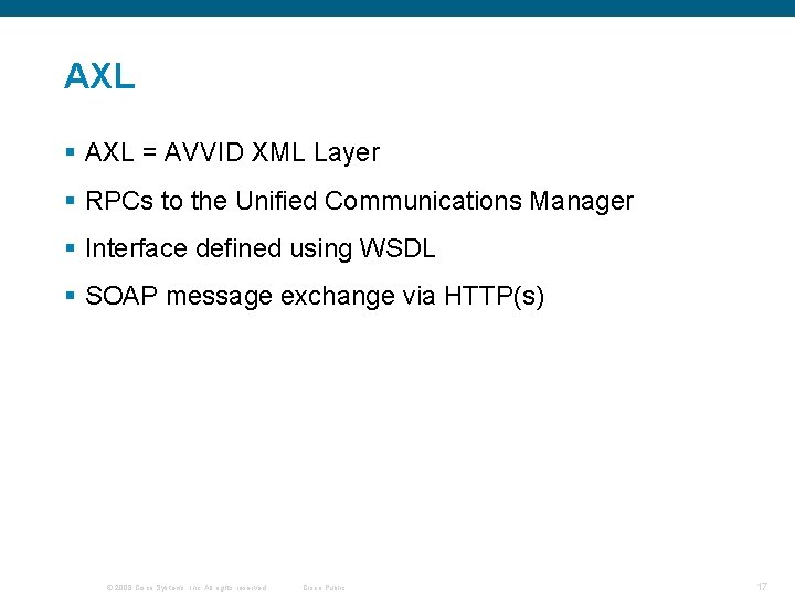 AXL § AXL = AVVID XML Layer § RPCs to the Unified Communications Manager AXL § AXL = AVVID XML Layer § RPCs to the Unified Communications Manager