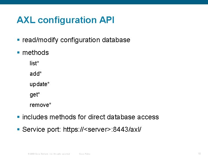 AXL configuration API § read/modify configuration database § methods list* add* update* get* remove* AXL configuration API § read/modify configuration database § methods list* add* update* get* remove*
