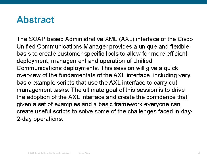 Abstract The SOAP based Administrative XML (AXL) interface of the Cisco Unified Communications Manager Abstract The SOAP based Administrative XML (AXL) interface of the Cisco Unified Communications Manager