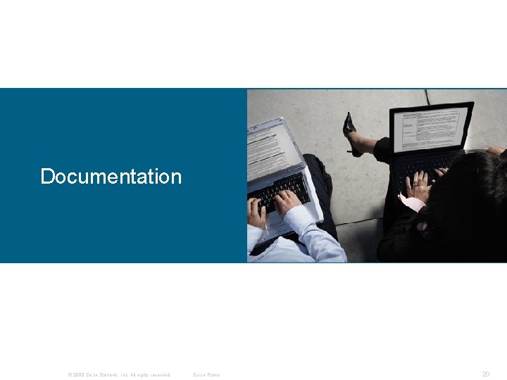 Documentation © 2008 Cisco Systems, Inc. All rights reserved. Cisco Public 20 Documentation © 2008 Cisco Systems, Inc. All rights reserved. Cisco Public 20
