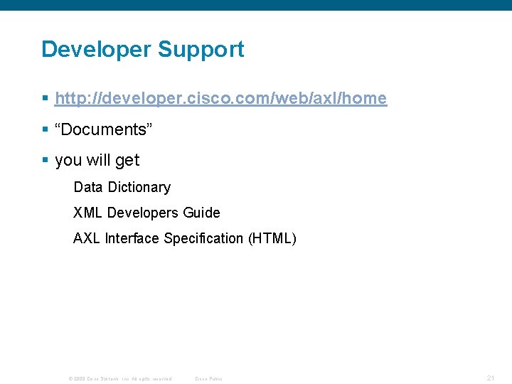 Developer Support § http: //developer. cisco. com/web/axl/home § “Documents” § you will get Data Developer Support § http: //developer. cisco. com/web/axl/home § “Documents” § you will get Data