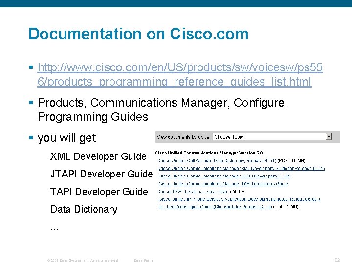 Documentation on Cisco. com § http: //www. cisco. com/en/US/products/sw/voicesw/ps 55 6/products_programming_reference_guides_list. html § Products, Documentation on Cisco. com § http: //www. cisco. com/en/US/products/sw/voicesw/ps 55 6/products_programming_reference_guides_list. html § Products,