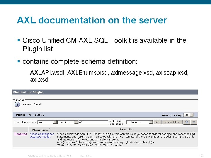 AXL documentation on the server § Cisco Unified CM AXL SQL Toolkit is available AXL documentation on the server § Cisco Unified CM AXL SQL Toolkit is available