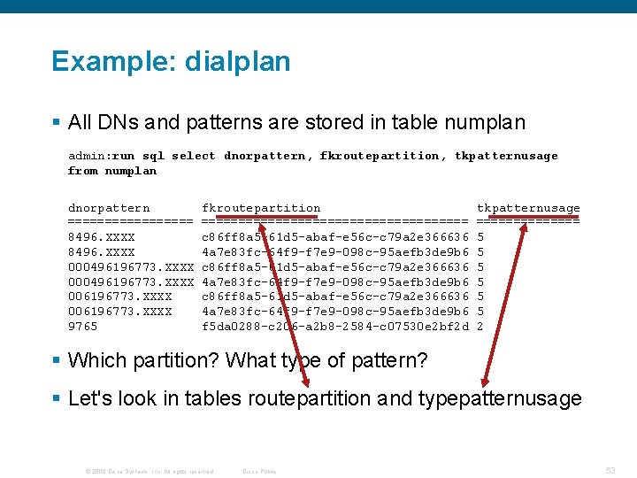 Example: dialplan § All DNs and patterns are stored in table numplan admin: run Example: dialplan § All DNs and patterns are stored in table numplan admin: run