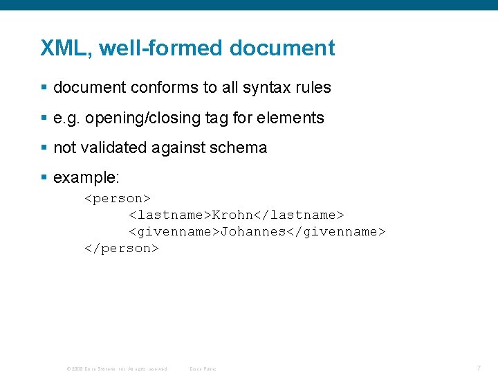 XML, well-formed document § document conforms to all syntax rules § e. g. opening/closing XML, well-formed document § document conforms to all syntax rules § e. g. opening/closing