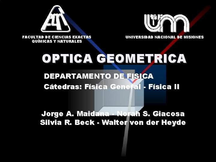 FACULTAD DE CIENCIAS EXACTAS QUÍMICAS Y NATURALES UNIVERSIDAD NACIONAL DE MISIONES OPTICA GEOMETRICA DEPARTAMENTO