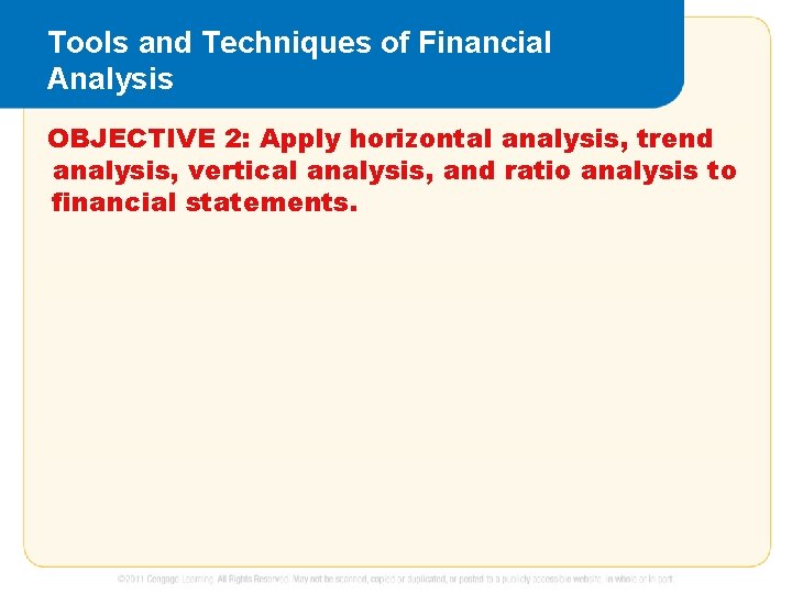 Tools and Techniques of Financial Analysis OBJECTIVE 2: Apply horizontal analysis, trend analysis, vertical Tools and Techniques of Financial Analysis OBJECTIVE 2: Apply horizontal analysis, trend analysis, vertical