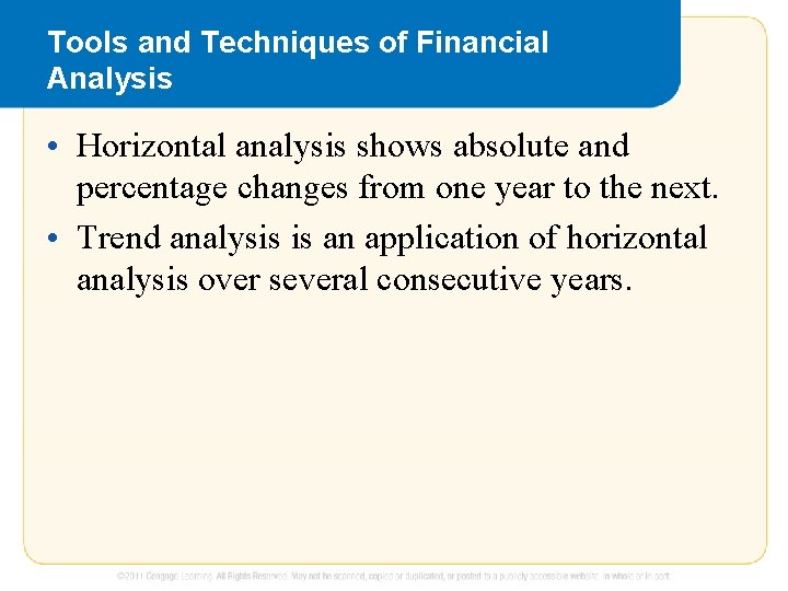 Tools and Techniques of Financial Analysis • Horizontal analysis shows absolute and percentage changes Tools and Techniques of Financial Analysis • Horizontal analysis shows absolute and percentage changes