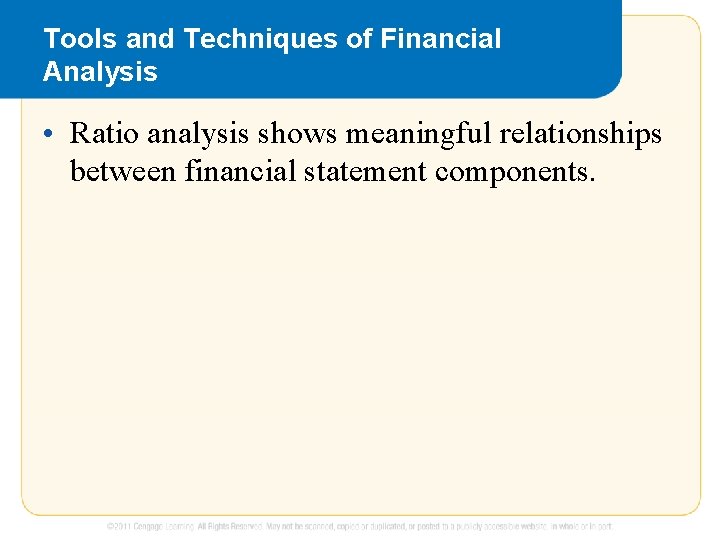 Tools and Techniques of Financial Analysis • Ratio analysis shows meaningful relationships between financial Tools and Techniques of Financial Analysis • Ratio analysis shows meaningful relationships between financial