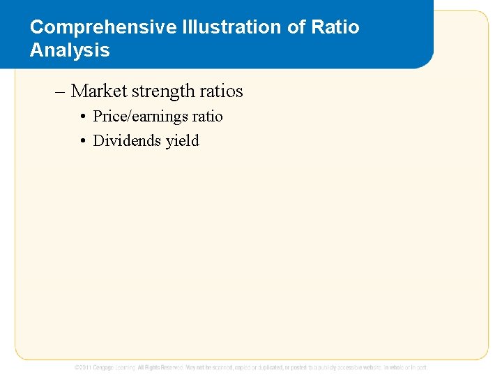 Comprehensive Illustration of Ratio Analysis – Market strength ratios • Price/earnings ratio • Dividends Comprehensive Illustration of Ratio Analysis – Market strength ratios • Price/earnings ratio • Dividends