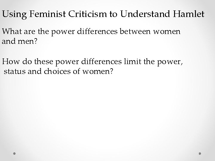 Using Feminist Criticism to Understand Hamlet What are the power differences between women and