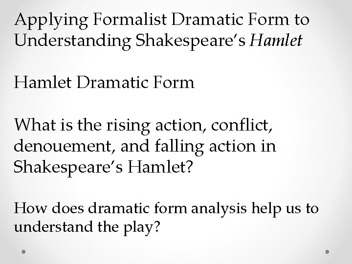 Applying Formalist Dramatic Form to Understanding Shakespeare’s Hamlet Dramatic Form What is the rising