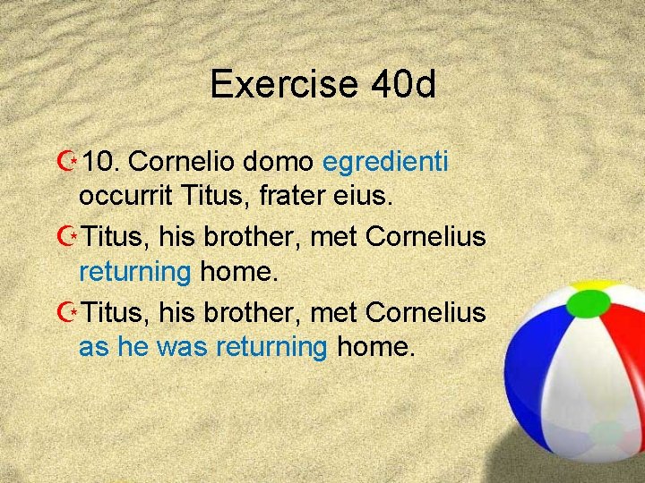 Exercise 40 d Z 10. Cornelio domo egredienti occurrit Titus, frater eius. ZTitus, his