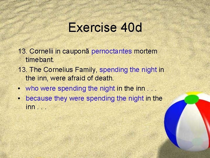 Exercise 40 d 13. Cornelii in cauponã pernoctantes mortem timebant. 13. The Cornelius Family,