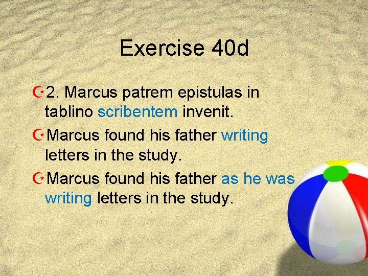 Exercise 40 d Z 2. Marcus patrem epistulas in tablino scribentem invenit. ZMarcus found