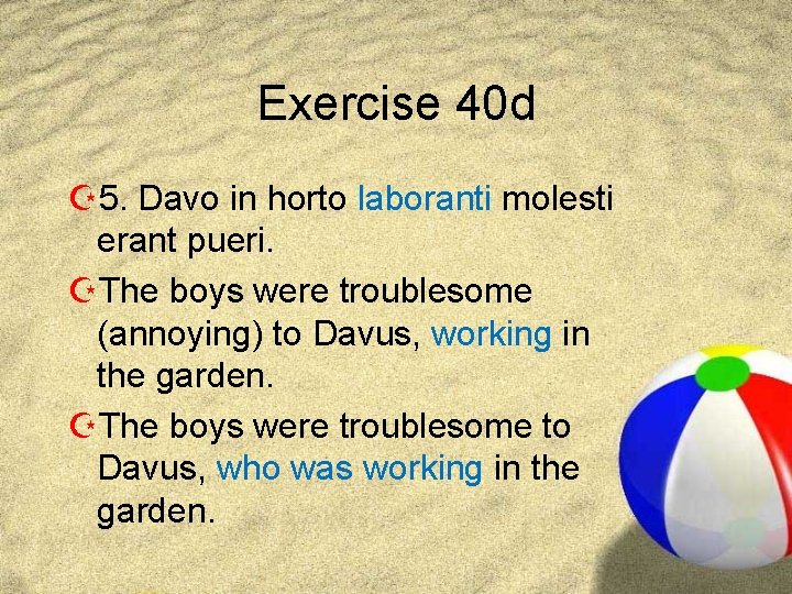 Exercise 40 d Z 5. Davo in horto laboranti molesti erant pueri. ZThe boys