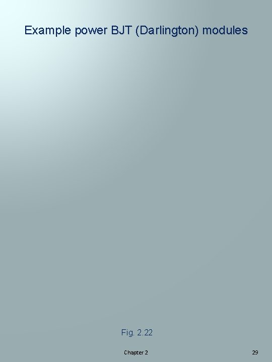 Example power BJT (Darlington) modules Fig. 2. 22 Chapter 2 29 