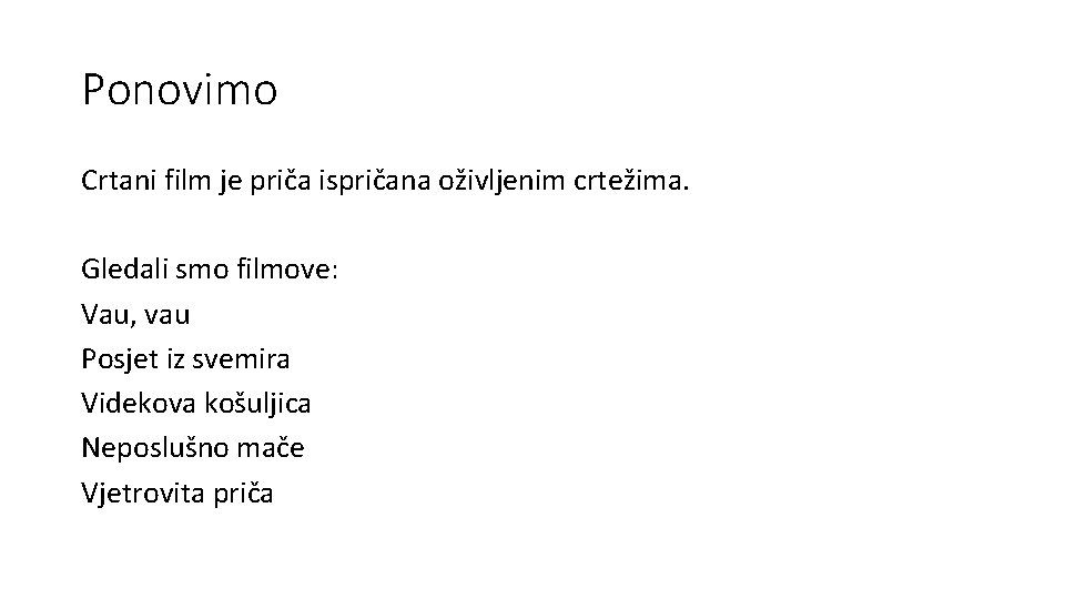 Ponovimo Crtani film je priča ispričana oživljenim crtežima. Gledali smo filmove: Vau, vau Posjet