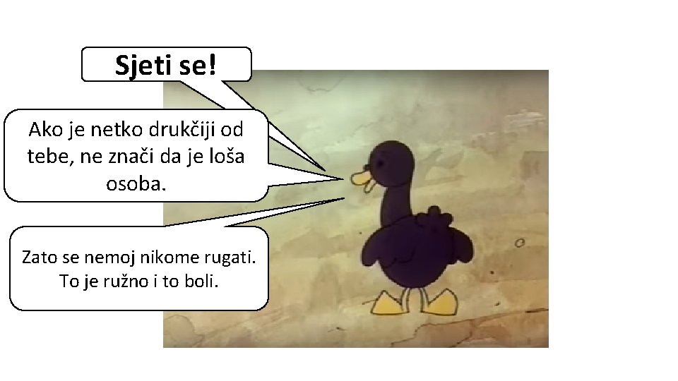 Sjeti se! Ako je netko drukčiji od tebe, ne znači da je loša osoba.