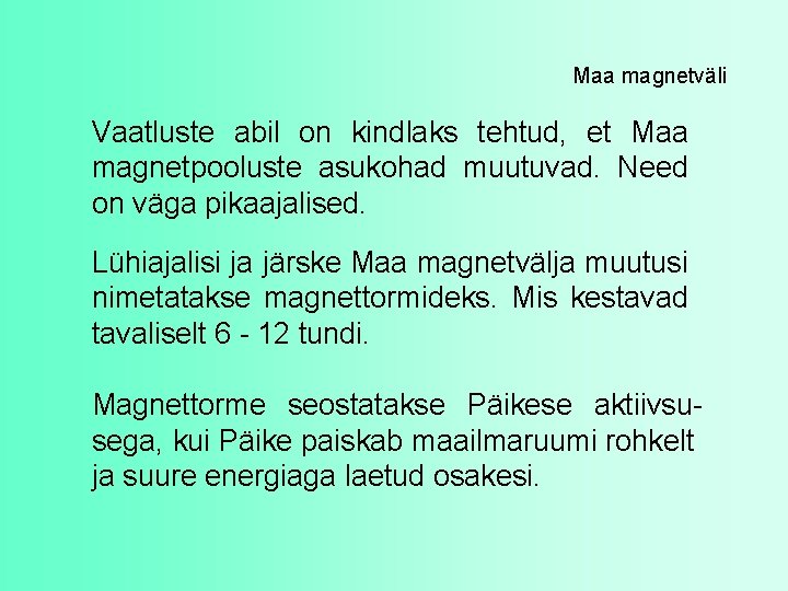 Maa magnetväli Vaatluste abil on kindlaks tehtud, et Maa magnetpooluste asukohad muutuvad. Need on