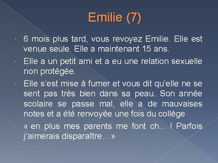 Emilie (7) 6 mois plus tard, vous revoyez Emilie. Elle est venue seule. Elle