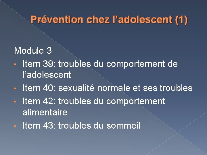Prévention chez l’adolescent (1) Module 3 • Item 39: troubles du comportement de l’adolescent