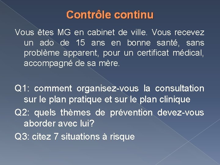 Contrôle continu Vous êtes MG en cabinet de ville. Vous recevez un ado de