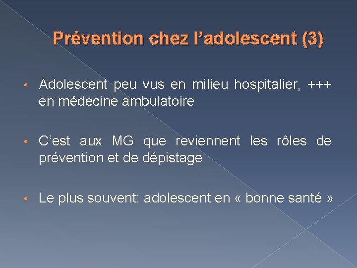 Prévention chez l’adolescent (3) • Adolescent peu vus en milieu hospitalier, +++ en médecine