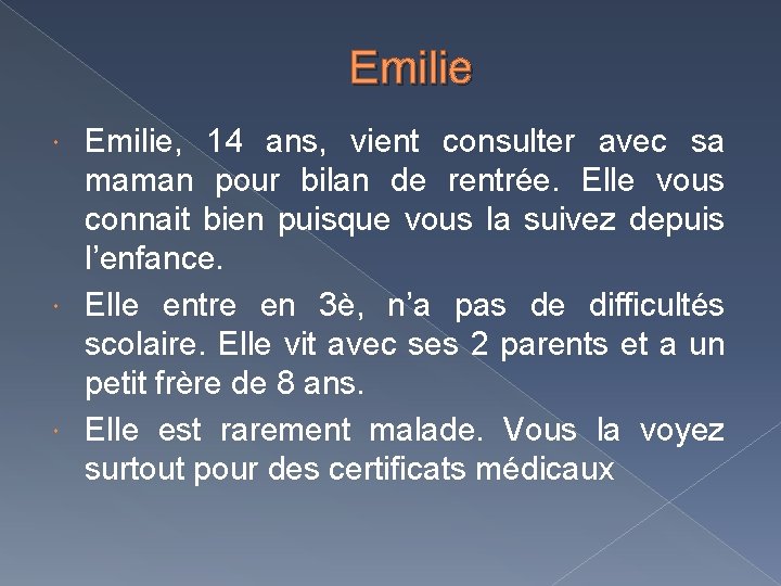 Emilie, 14 ans, vient consulter avec sa maman pour bilan de rentrée. Elle vous