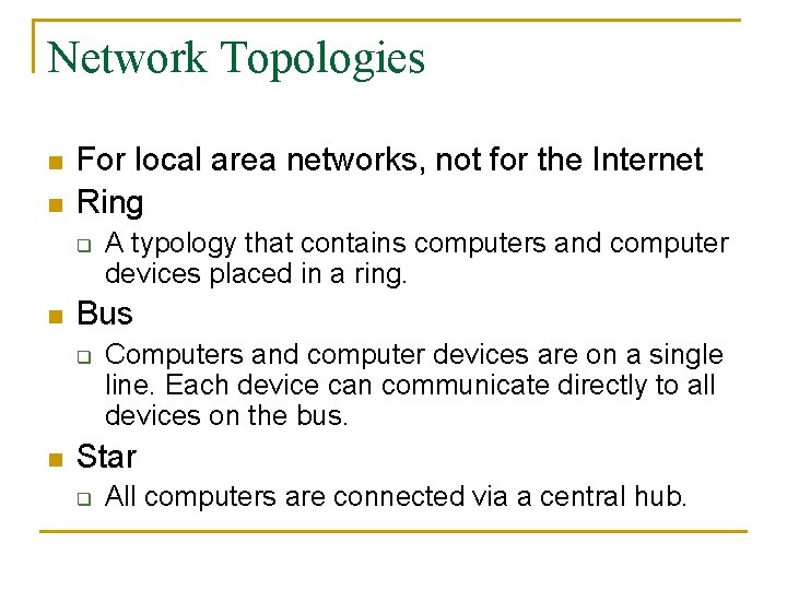 Network Topologies n n For local area networks, not for the Internet Ring q